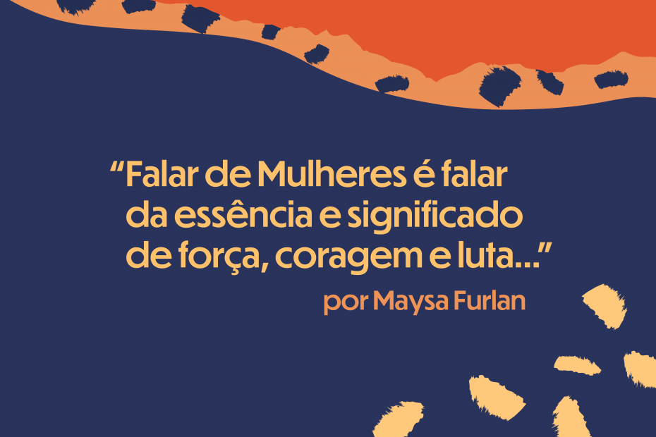 Falar de Mulheres é falar da essência e significado de força, coragem e  luta – Educando para Diversidade